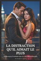 La Distraction Qu'il Aimait Le Plus: Une Romance De Patron Milliardaire Et Interdite (Contrats De Soie Rouge) (French Edition) B0FQPC6M7T Book Cover