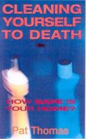 Cleaning Yourself to Death: How Safe Is Your Home? 0717131629 Book Cover
