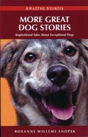 More Great Dog Stories: Inspirational Tales about Exceptional Dogs (Amazing Stories) 1894974573 Book Cover