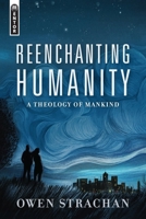 Reenchanting Humanity: A Theology of Mankind 1527105024 Book Cover