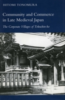 Community and Commerce in Late Medieval Japan: The Corporate Villages of Tokuchin-ho 0804719411 Book Cover