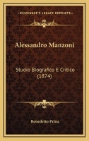 Alessandro Manzoni: Studio Biografico E Critico (1874) 1167530578 Book Cover