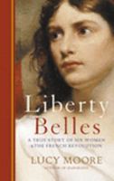 Liberty: The Lives and Times of Six Women in Revolutionary France 006082526X Book Cover
