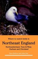 Where to Watch Birds in Northeast England: Northumberland, Tyne & Wear Durham and Cleveland (Where to Watch Birds) 0713638478 Book Cover