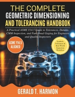 The Complete Geometric Dimensioning and Tolerancing Handbook: A Practical ASME Y14.5 Guide to Tolerances, Datums, CMM Inspection, and Functional Gaging for Engineers and Quality Inspectors B0GZKYY7ZN Book Cover