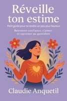 Réveille ton estime de toi: Retrouver confiance, s’aimer et rayonner au quotidien (French Edition) B0F7GM2Y9Y Book Cover