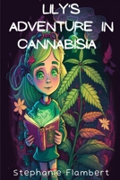 Lily's Adventures in Cannabisia: A Journey of Discovery and Healing B0BW2K4CY2 Book Cover