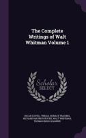 The Complete Writings of Walt Whitman, Volume 1 1358582432 Book Cover