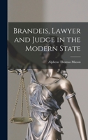 Brandeis, Lawyer and Judge in the Modern State; 0 1014046610 Book Cover