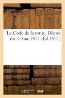 Le Code de la route. Décret du 27 mai 1921 2329037627 Book Cover