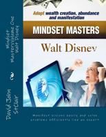 Mindset MastersVolume One - Walt Disney: Manifest visions easily and solve problems efficiently like an expert 1466401184 Book Cover