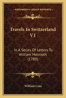 Travels in Switzerland, a Series of Letters to W. Melmoth 1017987688 Book Cover