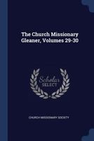 The Church Missionary Gleaner, Volumes 29-30 1022332503 Book Cover