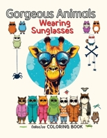 Gorgeous Animals Wearing Sunglasses Coloring Book: Cute and fun animal coloring book for children, relieving stress B0CNRPD551 Book Cover