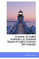 Grammar of English Grammars; or Advanced Manual of English Grammar and Language 101596172X Book Cover