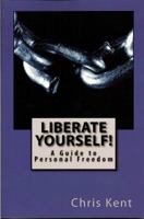 Liberate Yourself!: A Guide to Personal Freedom 0984952209 Book Cover