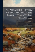 An Advanced History of England from the Earliest Times to the Present Day, Volume 1 1175104647 Book Cover