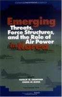 Emerging Threats, Force Structures, and the Role of Air Power in Korea 0833028308 Book Cover