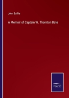 A Memoir of Captain W. Thornton Bate, R.N. 0548587361 Book Cover