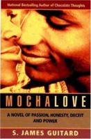 Mocha Love: A Novel of Passion, Honesty, Deceit and Power 1929642334 Book Cover