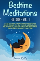 Bedtime Meditations for Kids – Vol. 1: A Collection of Mindfulness Meditation Short Stories to Help Your Children Sleep, Relief Stress, Develop Emotional Resilience and Overcome Anxiety and Fear B084QKMYQR Book Cover