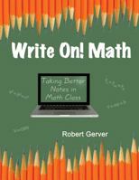 Write On! Math: Taking Better Notes in Math Class 1623964067 Book Cover