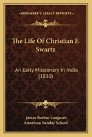 The Life Of Christian F. Swartz: An Early Missionary In India 1104916118 Book Cover