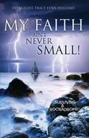 My Faith Ain't Never Small! 1625092563 Book Cover