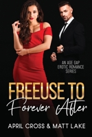 Freeuse to Forever After: An Age Gap Erotic Romance Series (Standalone Spicy Romance and Completed Series) 1960162284 Book Cover