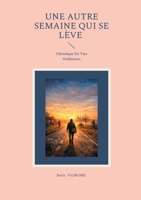 Une Autre Semaine Qui Se Lève: Chronique De Vies Ordinaires (French Edition) 2322616516 Book Cover