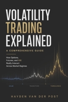 Volatility Trading Explained: A Comprehensive Guide: How Options, Futures, and VIX Really Interact Across Market Regimes B0GCDPXSCK Book Cover