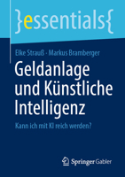 Geldanlage und Künstliche Intelligenz: Kann ich mit KI reich werden? (essentials) (German Edition) 3658482125 Book Cover