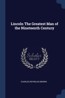 Lincoln The Greatest Man of the Nineteenth Century 1172144702 Book Cover