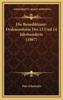 Die Benediktiner-Ordensreform Des 13 Und 14 Jahrhunderts (1867) 1161070826 Book Cover