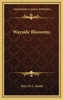 Wayside Blossoms (Classic Reprint) 0548405239 Book Cover