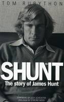 Shunt: The Life of James Hunt 0990619974 Book Cover