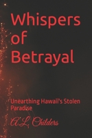 Whispers of Betrayal: Unearthing Hawaii's Stolen Paradise B0CFZJK6X9 Book Cover
