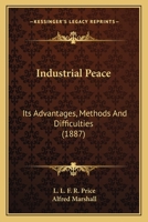 Industrial Peace: Its Advantages, Methods, and Difficulties 114627081X Book Cover