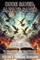 ONCE SAVED, ALWAYS SAVED: Destroying That Doctrine of Demons from Genesis Through Revelation | Volume 3 | 6x9, Pages 498 | Study for Doctrine, Salvation Assurance, & Christian Living B0F26B9ZBM Book Cover