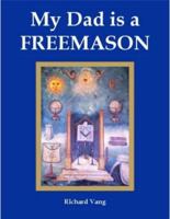 My Dad Is a Freemason (Masonic Family Series) 0978906608 Book Cover