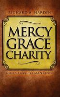 Mercy Grace Charity: God's Love to Mankind 1453806962 Book Cover