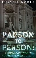 Parson to Person: Three Things God Wants You to Know about Life 1959484206 Book Cover