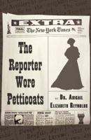 The Reporter Wore Petticoats 0741457857 Book Cover