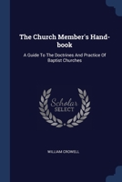 The Church Member's Hand-book: A Guide To The Doctrines And Practice Of Baptist Churches 1377238962 Book Cover