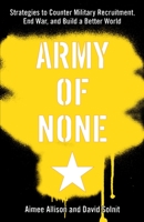 An Army of None: Strategies to Counter Military Recruitment, End War, and Build a Better World 1583227555 Book Cover