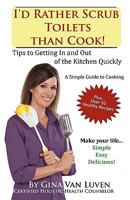I'd Rather Scrub Toilets Than Cook! 0615340792 Book Cover
