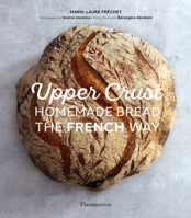 Upper Crust: Homemade Bread the French Way 2081517078 Book Cover