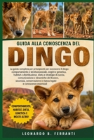 GUIDA ALLA CONOSCENZA DEL DINGO: La guida completa per principianti per conoscere il dingo: comportamento e struttura sociale, origini ... e conoscenze essenziali (Italian Edition) B0H5R9CNXX Book Cover