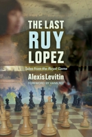 The Last Ruy Lopez: Tales from the Royal Game 1949859738 Book Cover