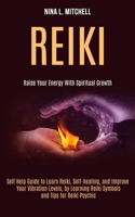 Reiki: Self Help Guide to Learn Reiki, Self-healing, and Improve Your Vibration Levels, by Learning Reiki Symbols and Tips for Reiki Psychic (Raise Your Energy With Spiritual Growth) 1989990460 Book Cover
